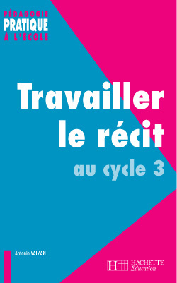 Ref. 9782011707925, Travailler le récit au cycle 3