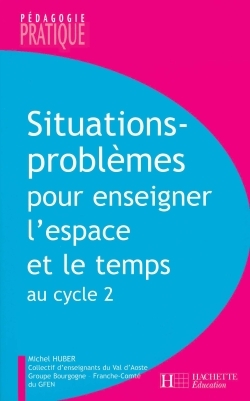 Ref. 9782011710093, Situations - problèmes pour enseigner l'espace et le temPS au cycle 2