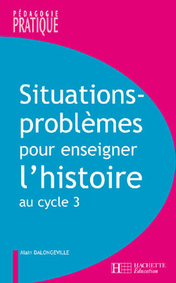 Ref. 9782011710130, Situations - problèmes pour enseigner l'histoire cycle 3