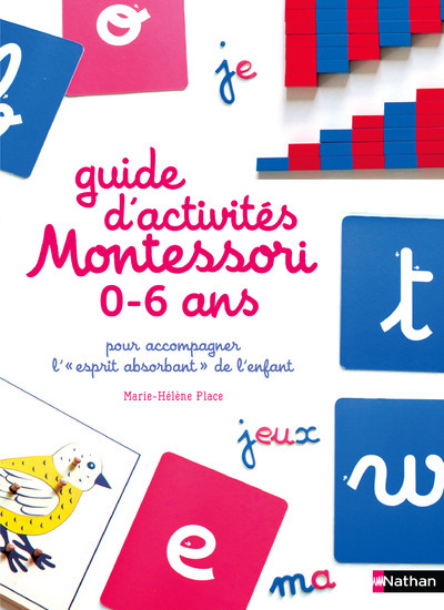 Image de  Le Guide D'Activités Montessori De 0 À 6 Ans - 200 Activités Faciles À Réaliser À La Maison + Les Grands Principes De La Pédagogie Montessori Expliqués 