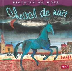 Ref. 9782845264441, Histoire de mots / le cheval de nuit***