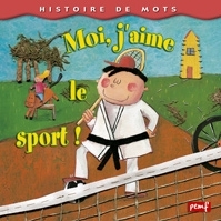 Ref. 9782845266384, Histoire de mots / moi, j'aime le sport **