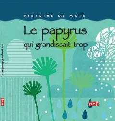Ref. 9782845269712, Histoire de mots / le papyrus qui grandissait trop vite **